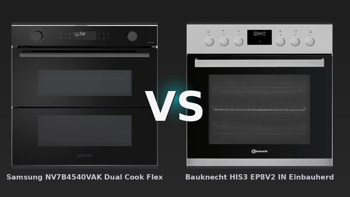 Vergleich: Samsung NV7B4540VAK Dual Cook Flex vs Bauknecht HIS3 EP8V2 IN Einbauherd - Samsung NV7B4540VAK Dual vs Bauknecht HIS3 EP8V2: Der KI-Audit